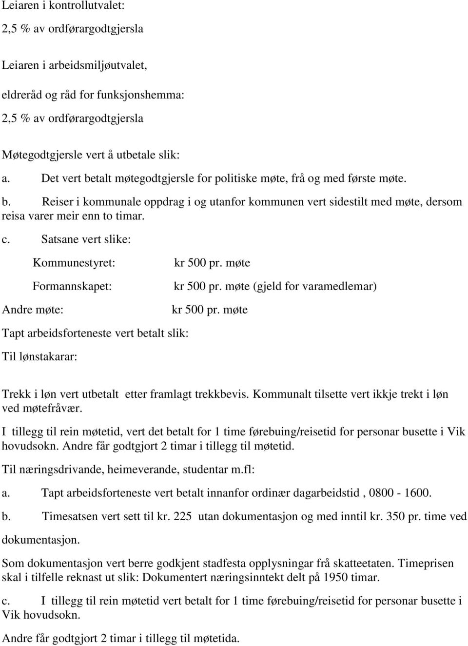 Satsane vert slike: Kommunestyret: Formannskapet: Andre møte: kr 500 pr. møte kr 500 pr. møte (gjeld for varamedlemar) kr 500 pr.