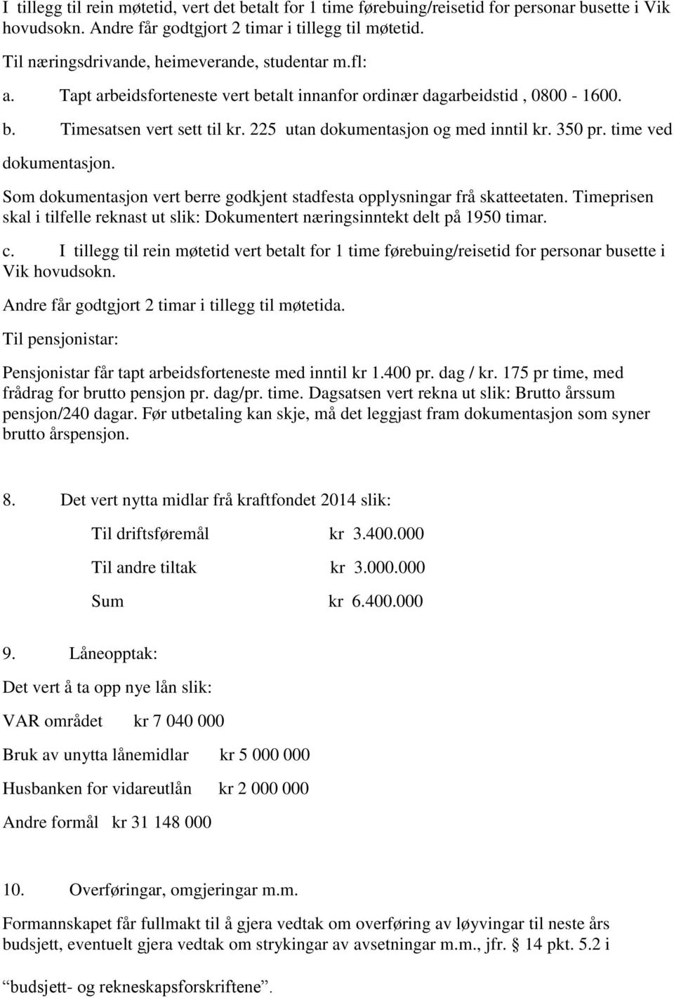 225 utan dokumentasjon og med inntil kr. 350 pr. time ved dokumentasjon. Som dokumentasjon vert berre godkjent stadfesta opplysningar frå skatteetaten.