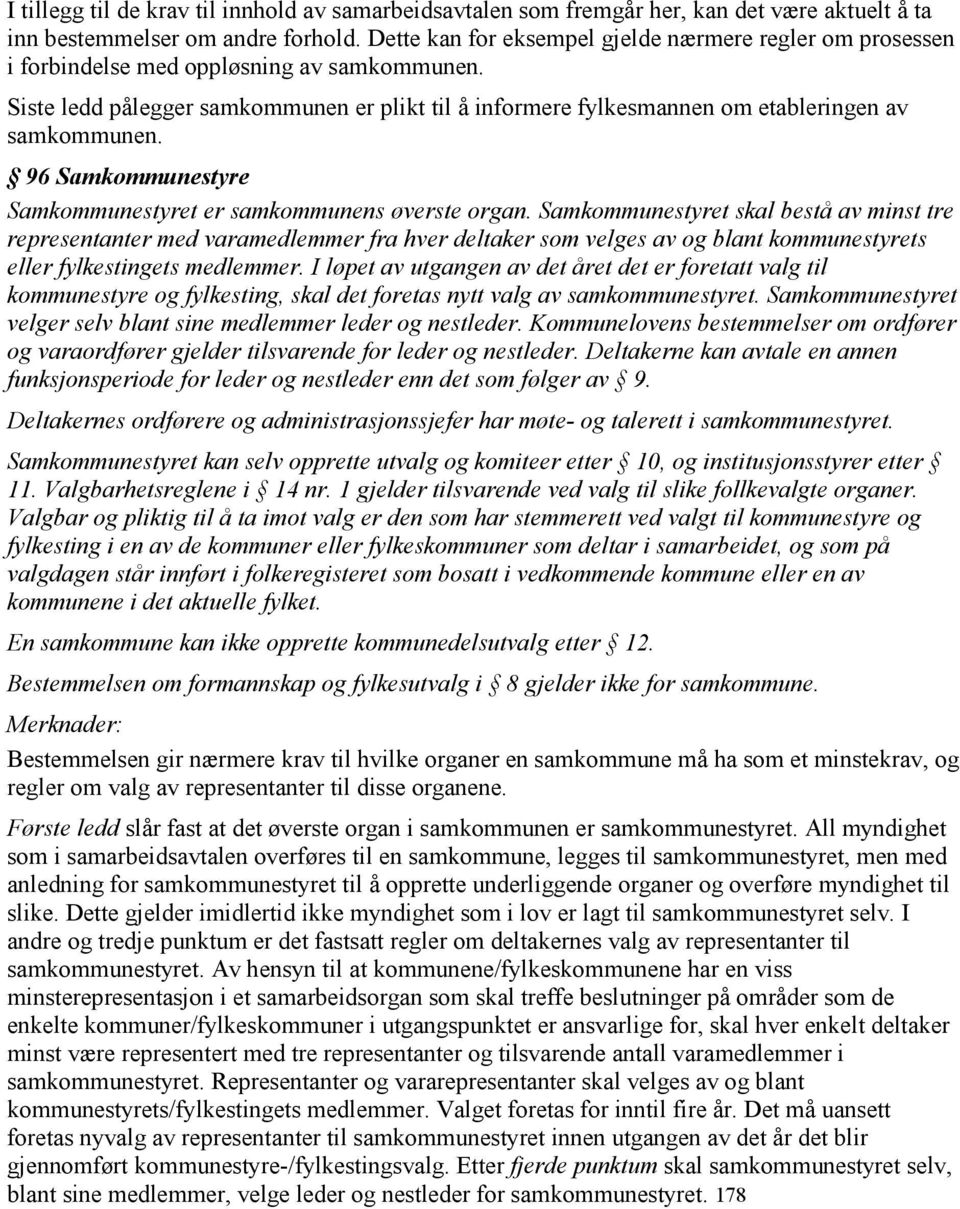 Siste ledd pålegger samkommunen er plikt til å informere fylkesmannen om etableringen av samkommunen. 96 Samkommunestyre Samkommunestyret er samkommunens øverste organ.