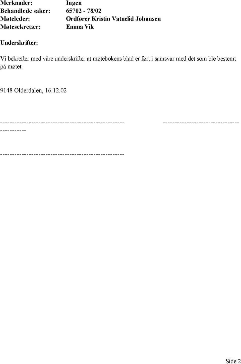samsvar med det som ble bestemt på møtet. 9148 Olderdalen, 16.12.