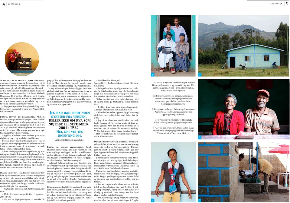 Du heter Abebech Hiramo, er 0 år og bor i Durame, sør i Etiopia. Du og en million andre mennesker i regionen har de tre siste årene hørt nyheter, debatter og reportasjer fra Kembata community radio.