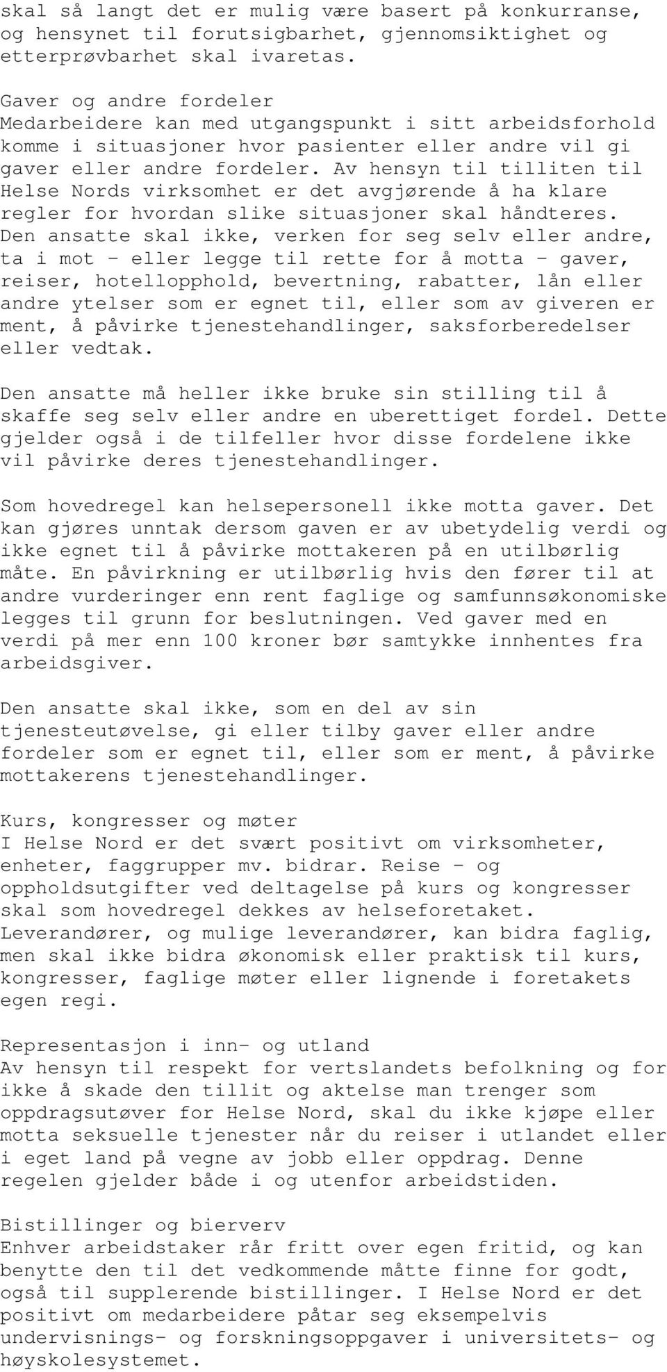 Av hensyn til tilliten til Helse Nords virksomhet er det avgjørende å ha klare regler for hvordan slike situasjoner skal håndteres.