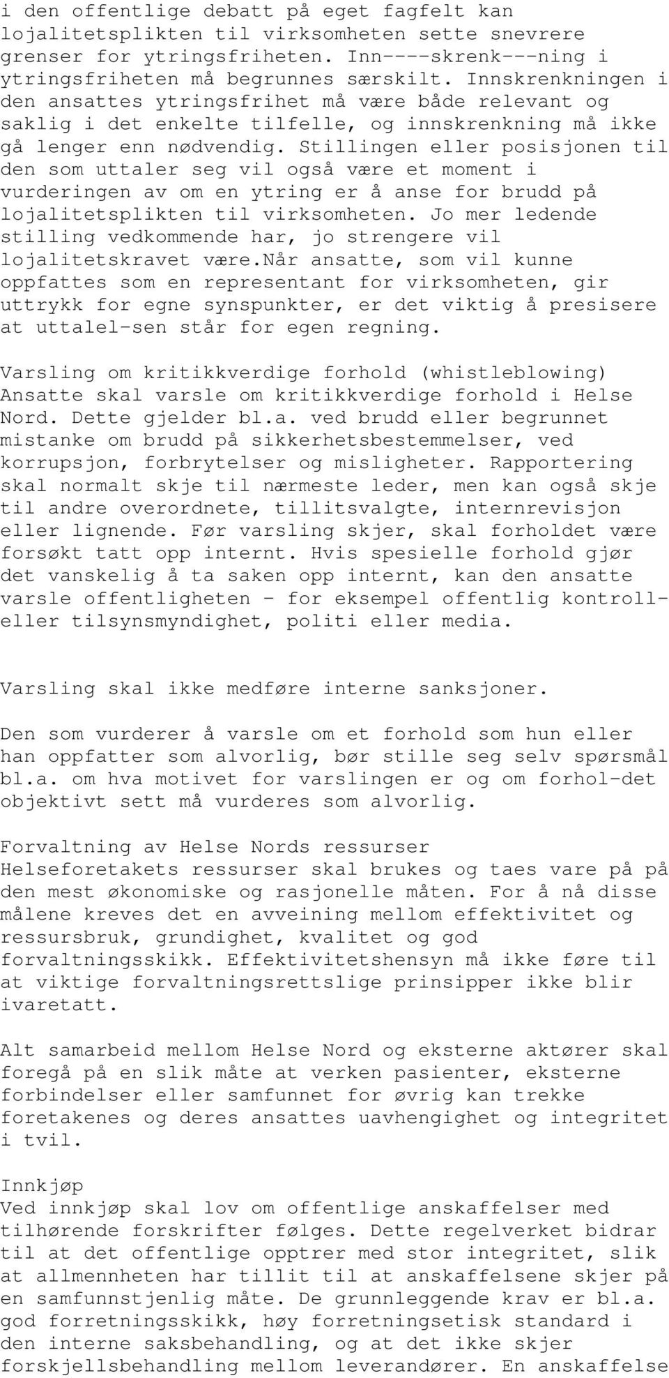 Stillingen eller posisjonen til den som uttaler seg vil også være et moment i vurderingen av om en ytring er å anse for brudd på lojalitetsplikten til virksomheten.