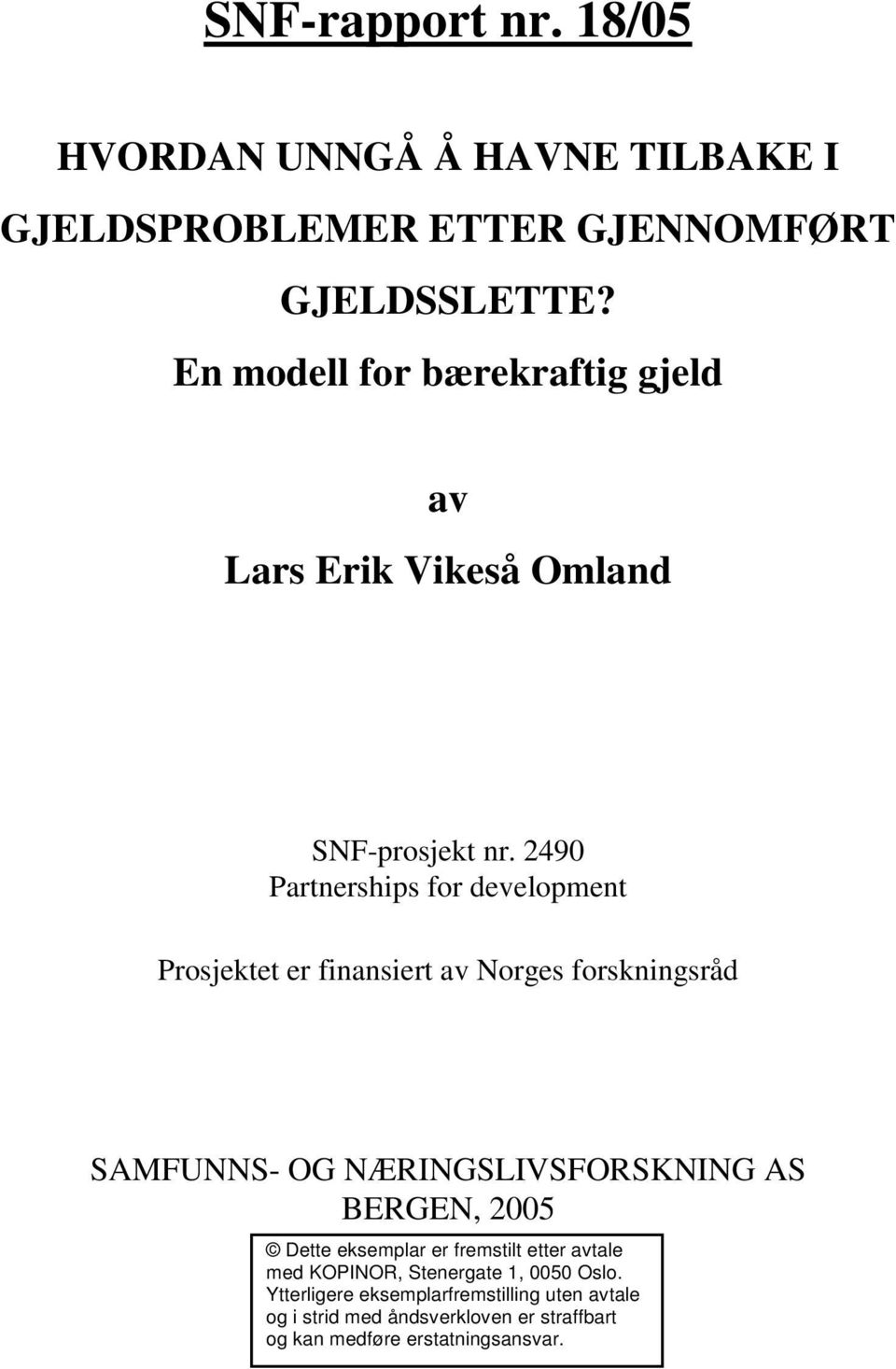 490 Partnerships for development Prosjektet er finansiert av Norges forskningsråd SAMFUNNS- OG NÆRINGSLIVSFORSKNING AS BERGEN,