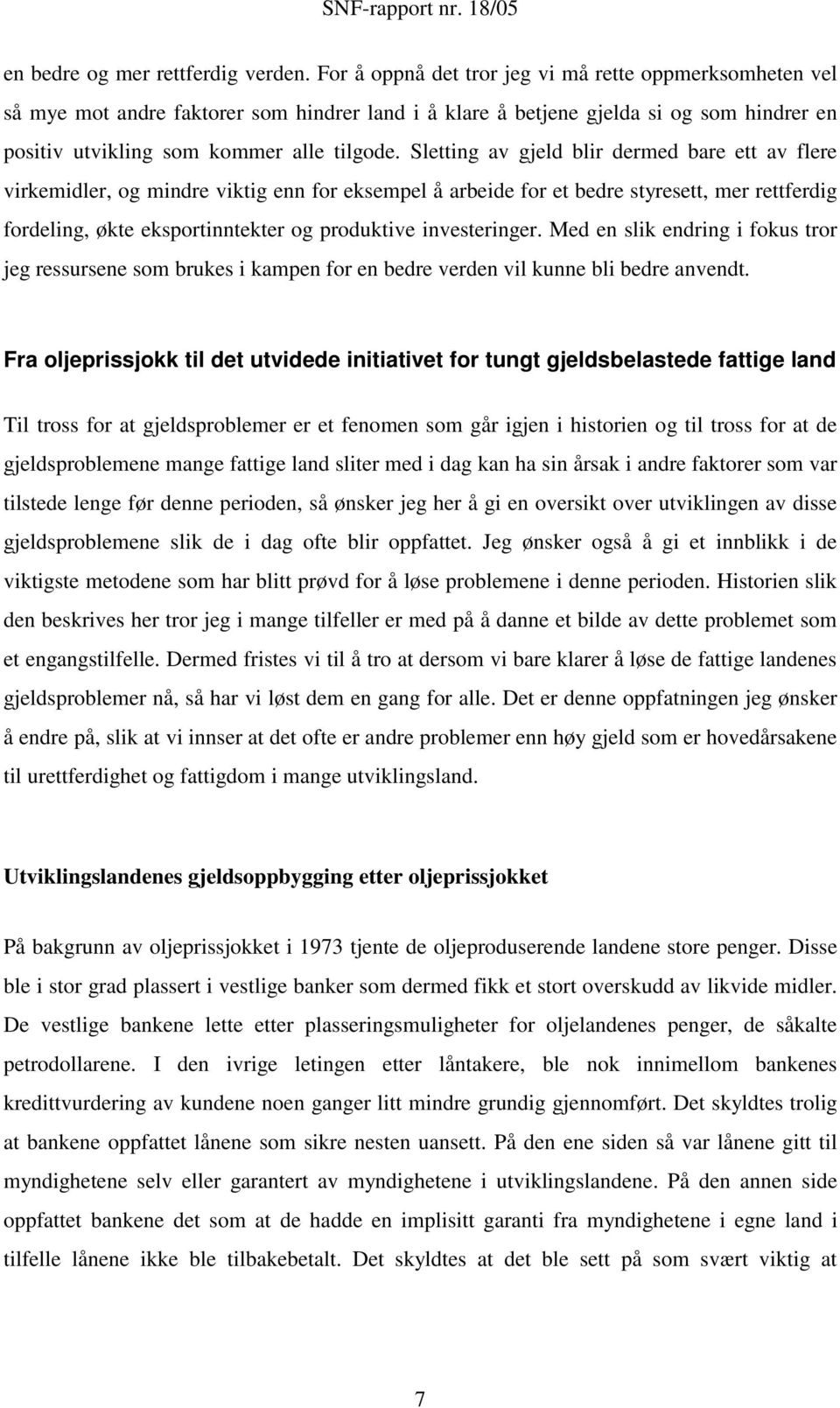 Sletting av gjeld blir dermed bare ett av flere virkemidler, og mindre viktig enn for eksempel å arbeide for et bedre styresett, mer rettferdig fordeling, økte eksportinntekter og produktive