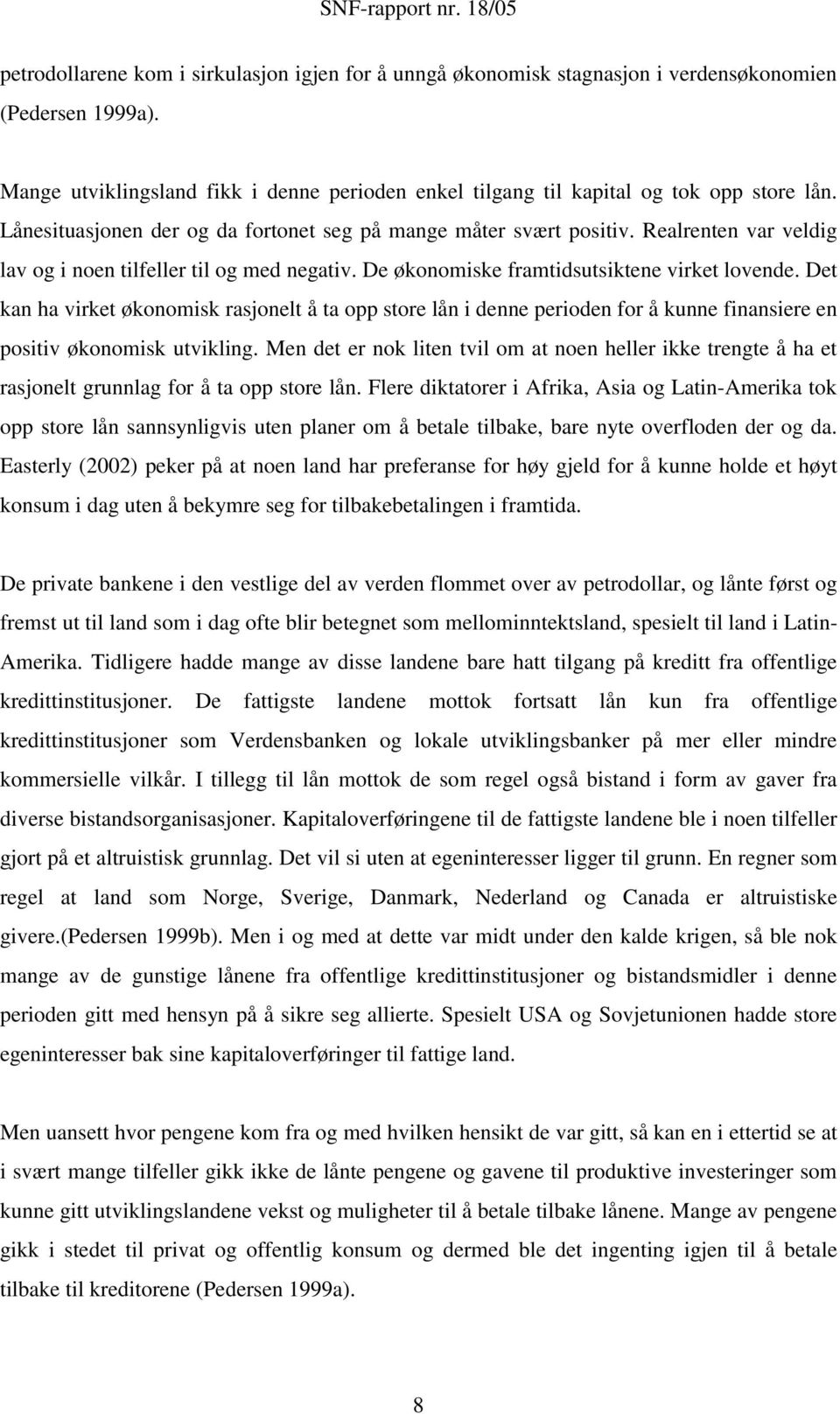 Realrenten var veldig lav og i noen tilfeller til og med negativ. De økonomiske framtidsutsiktene virket lovende.