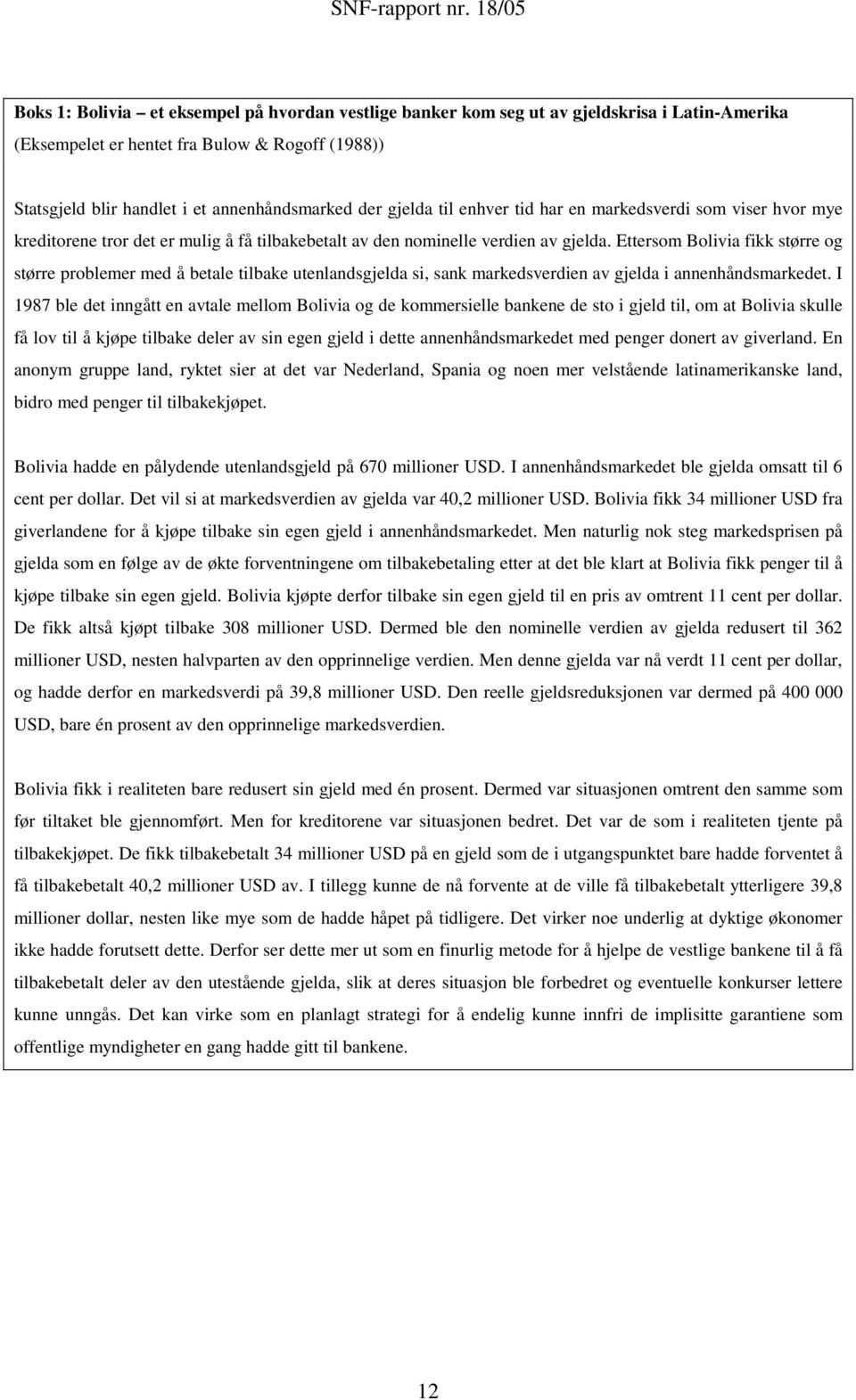 gjelda til enhver tid har en markedsverdi som viser hvor mye kreditorene tror det er mulig å få tilbakebetalt av den nominelle verdien av gjelda.