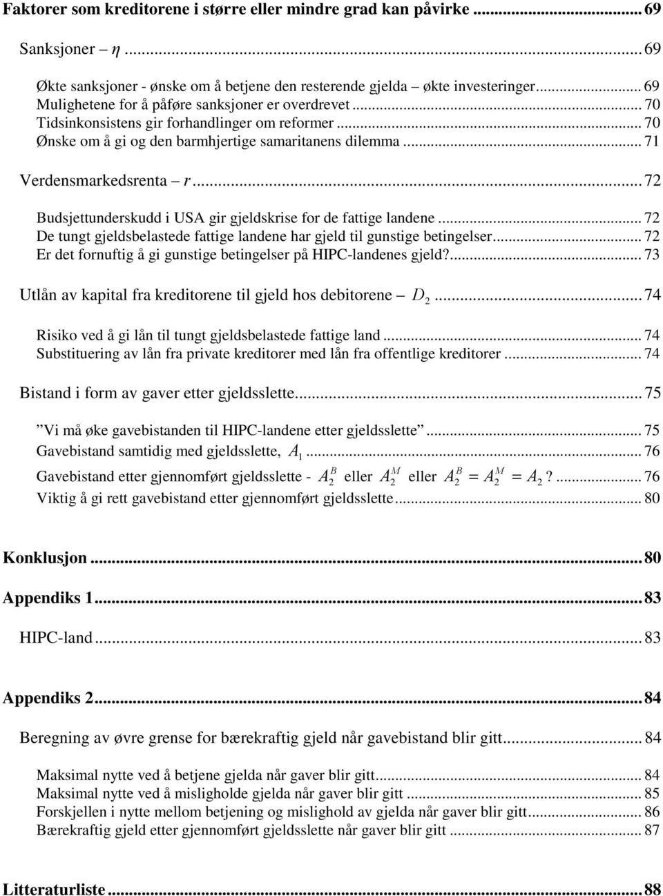 ..7 Budsjettunderskudd i USA gir gjeldskrise for de fattige landene... 7 De tungt gjeldsbelastede fattige landene har gjeld til gunstige betingelser.