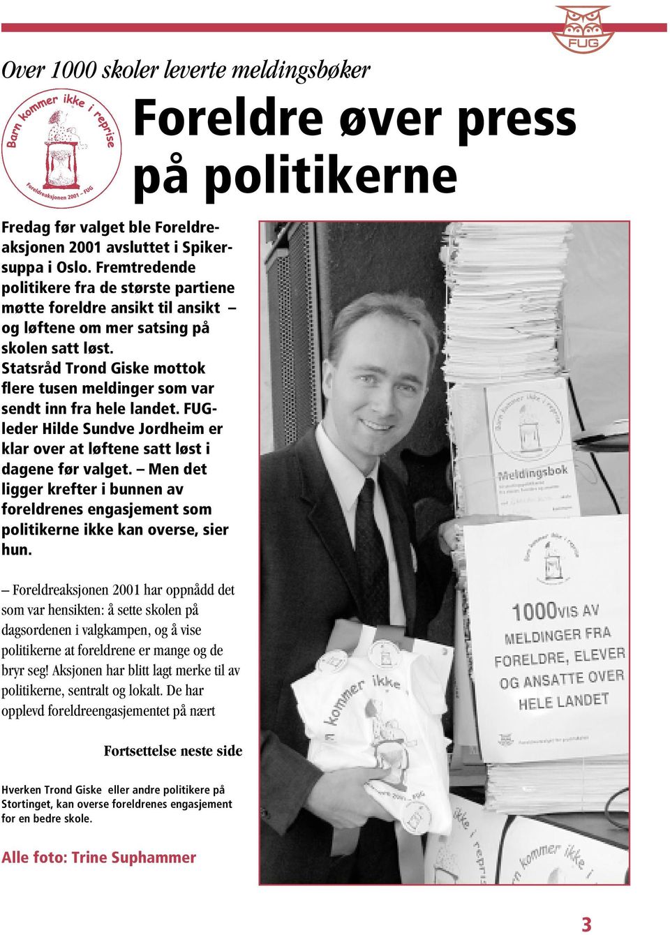 Statsråd Trond Giske mottok flere tusen meldinger som var sendt inn fra hele landet. FUGleder Hilde Sundve Jordheim er klar over at løftene satt løst i dagene før valget.