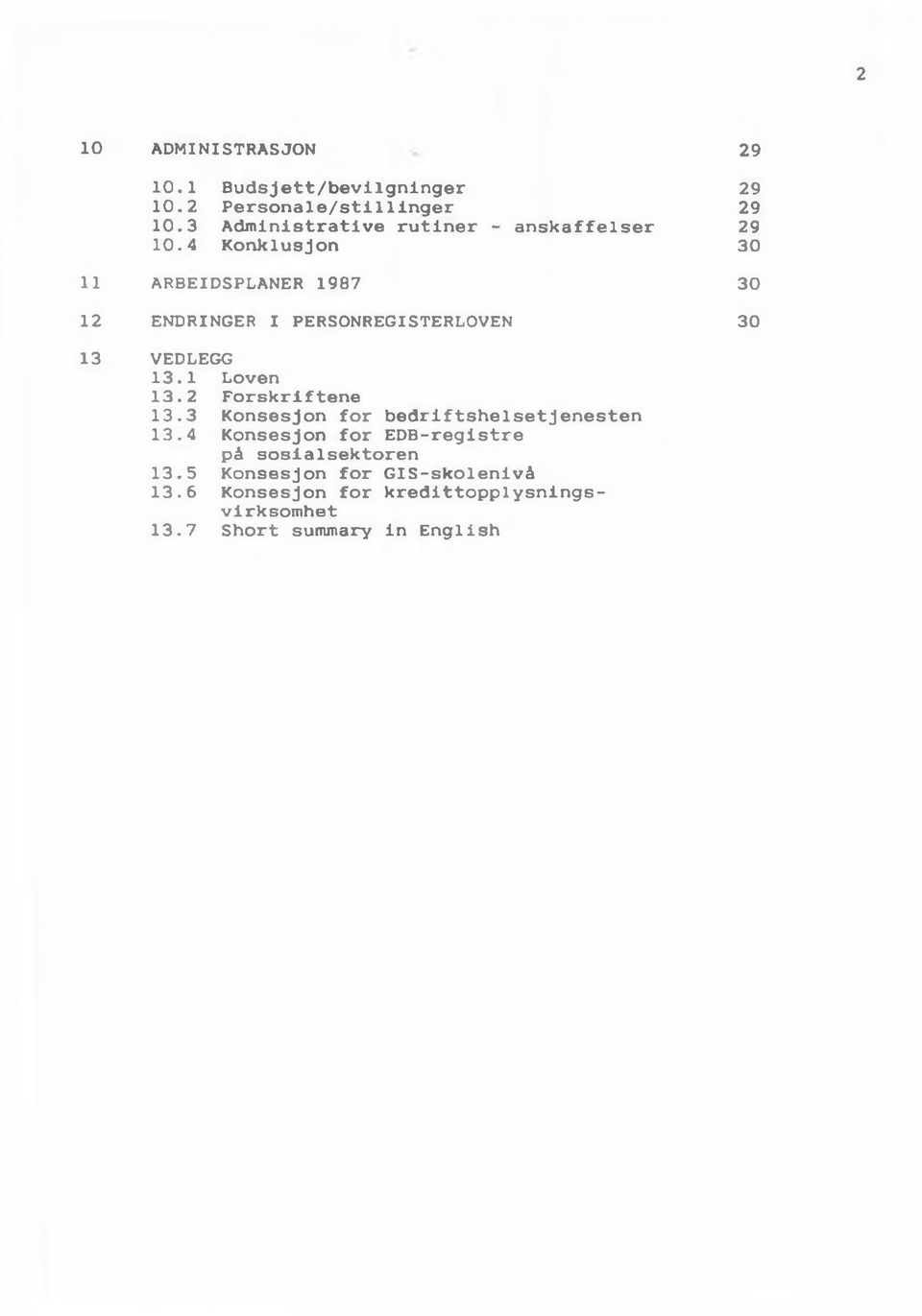 4 Konklusjon 30 11 ARBEIDSPLANER 1987 30 12 ENDRINGER I PERSONREGISTERLOVEN 30 13 VEDLEGG 13.1 Loven 13.