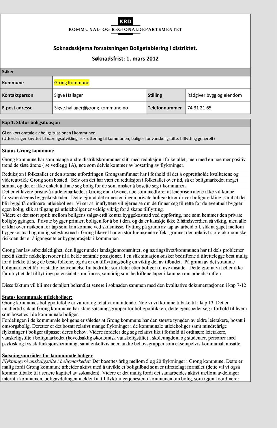 (Utfordringer knyttet til næringsutvikling, rekruttering til kommunen, boliger for vanskeligstilte, tilflytting generelt) Status Grong kommune Grong kommune har som mange andre distriktskommuner