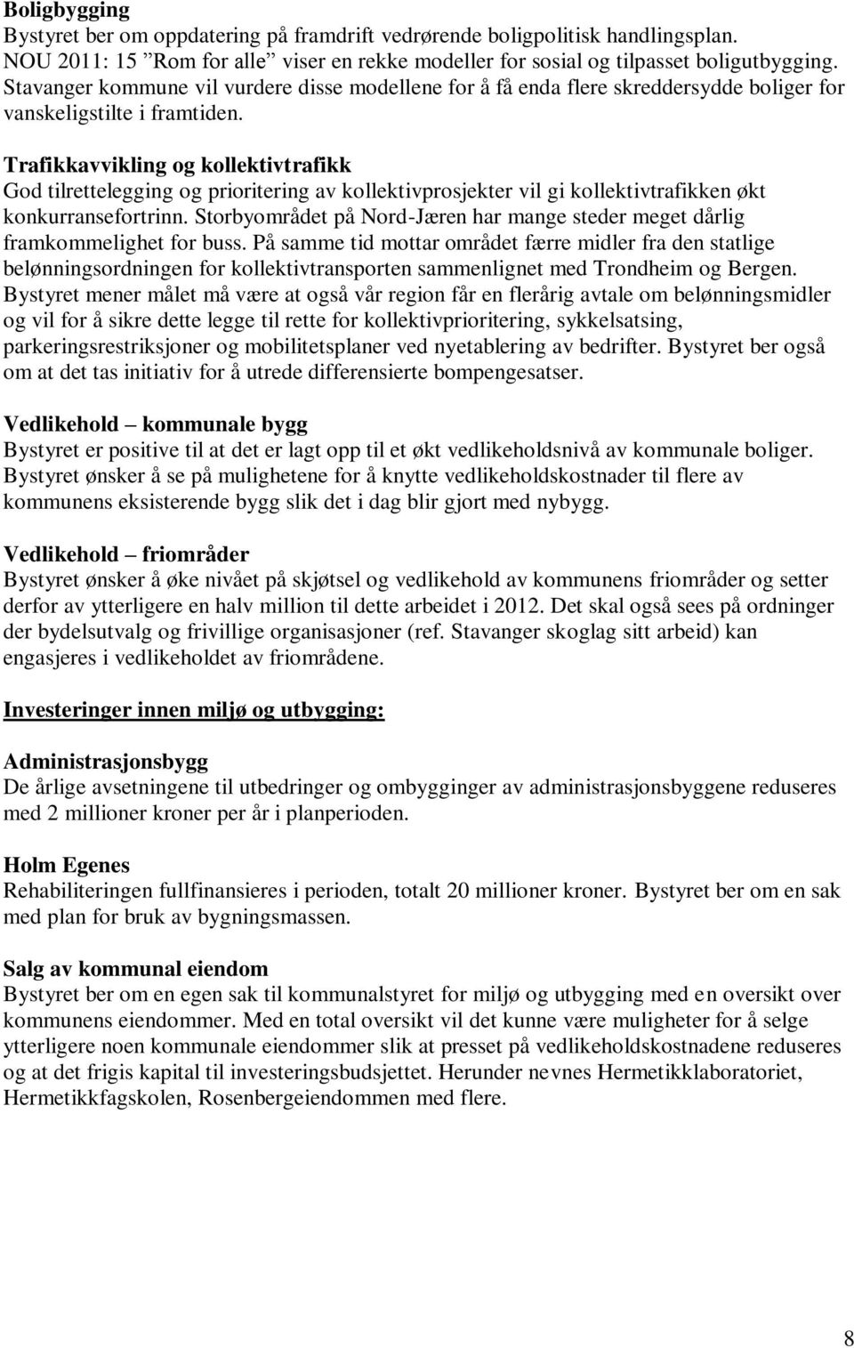 Trafikkavvikling og kollektivtrafikk God tilrettelegging og prioritering av kollektivprosjekter vil gi kollektivtrafikken økt konkurransefortrinn.