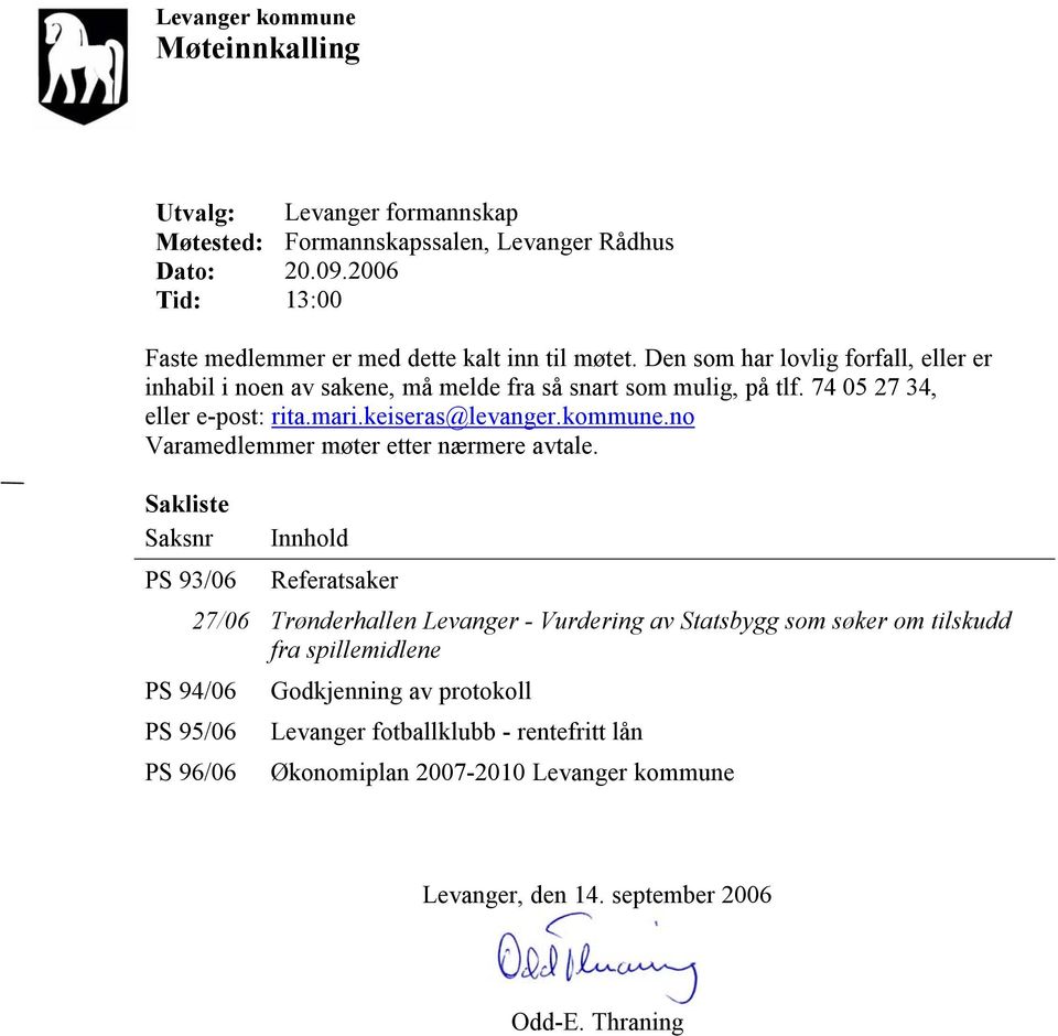 74 05 27 34, eller e-post: rita.mari.keiseras@levanger.kommune.no Varamedlemmer møter etter nærmere avtale.