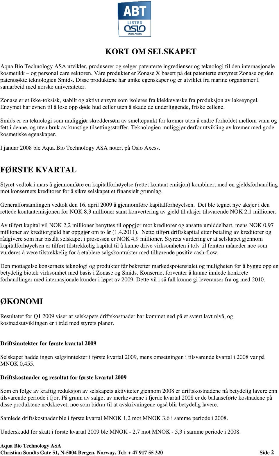 Disse produktene har unike egenskaper og er utviklet fra marine organismer I samarbeid med norske universiteter.