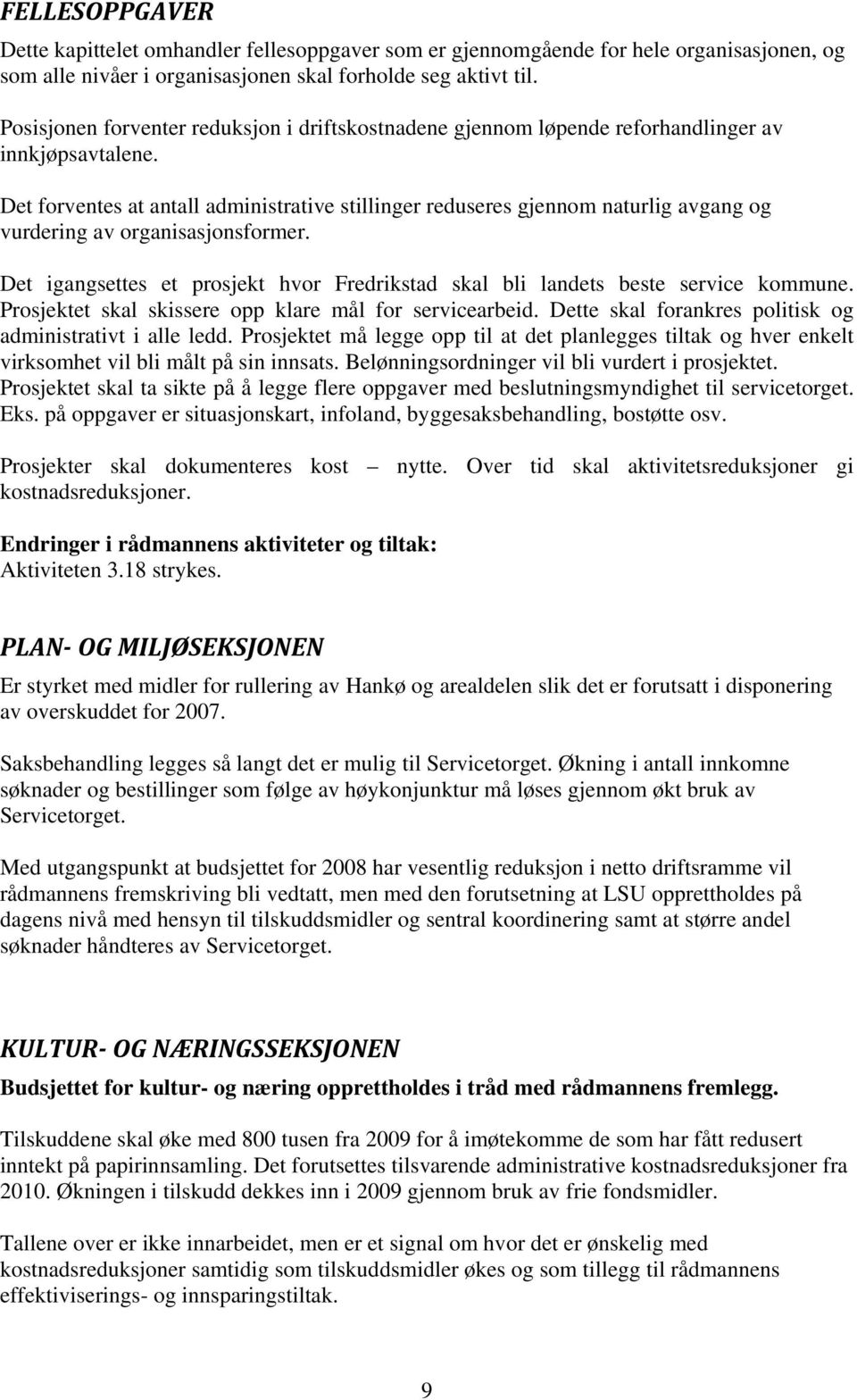 Det forventes at antall administrative stillinger reduseres gjennom naturlig avgang og vurdering av organisasjonsformer.