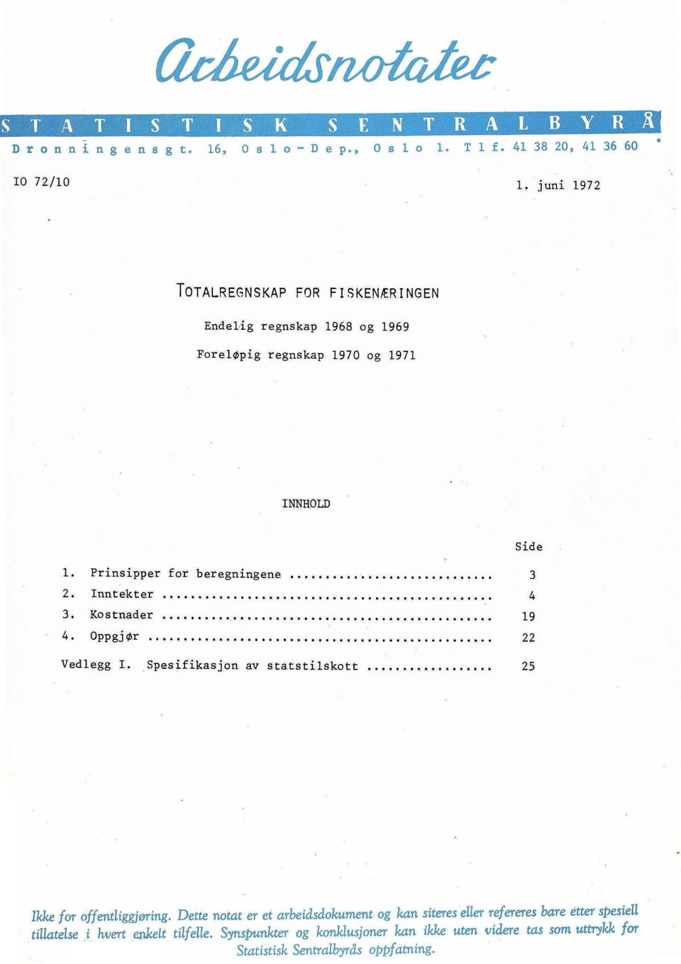 Prinsipper for beregningene 3 2. Inntekter 4 3. Kostnader 19 4. Oppgjør 22 Vedlegg I.