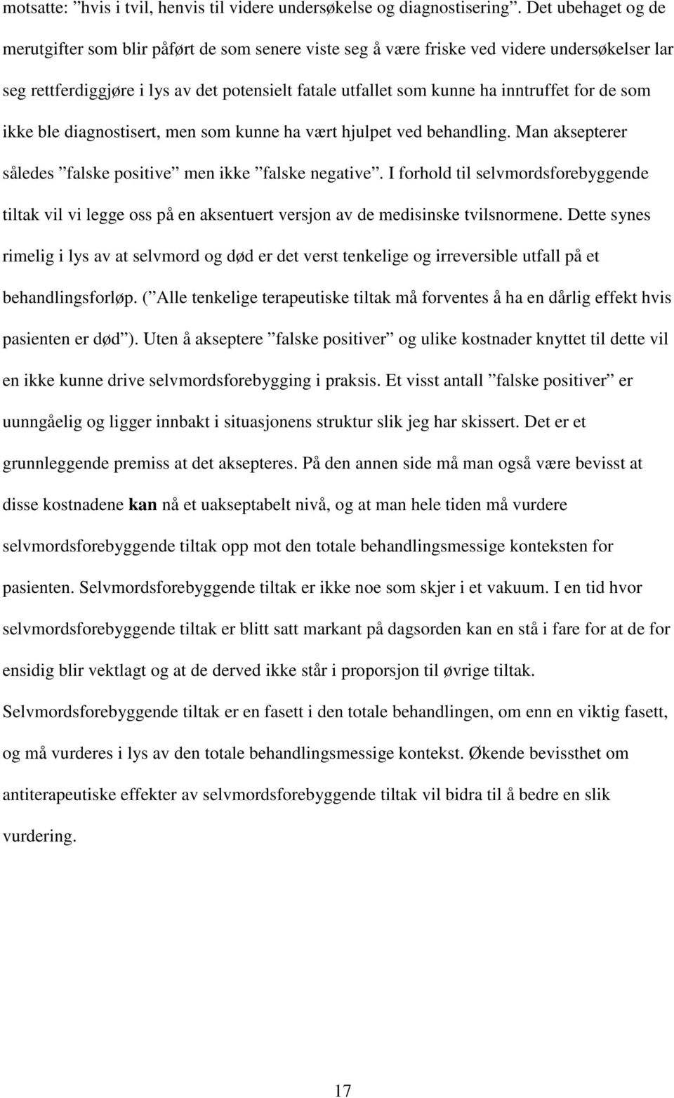 for de som ikke ble diagnostisert, men som kunne ha vært hjulpet ved behandling. Man aksepterer således falske positive men ikke falske negative.