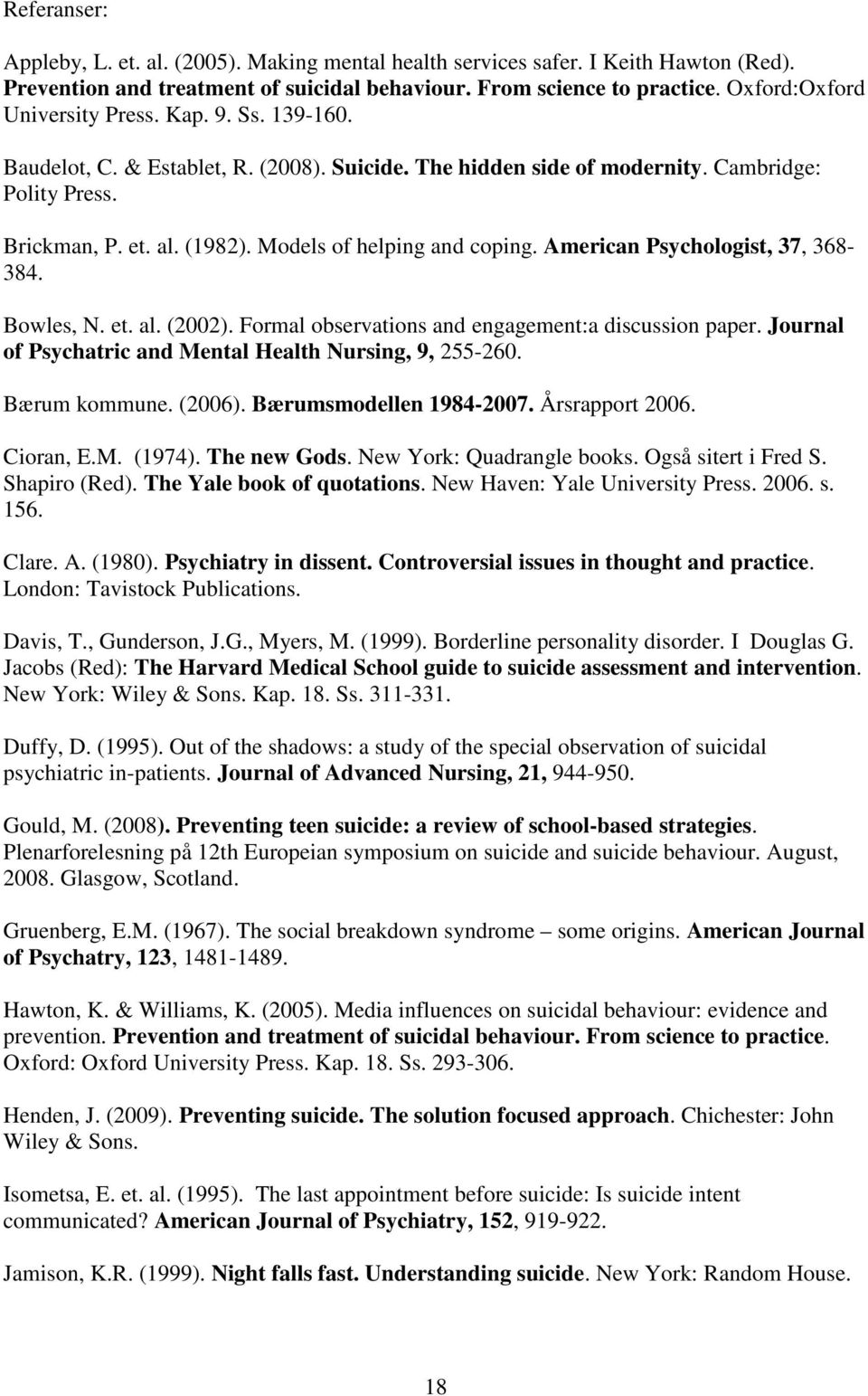 Models of helping and coping. American Psychologist, 37, 368-384. Bowles, N. et. al. (2002). Formal observations and engagement:a discussion paper.