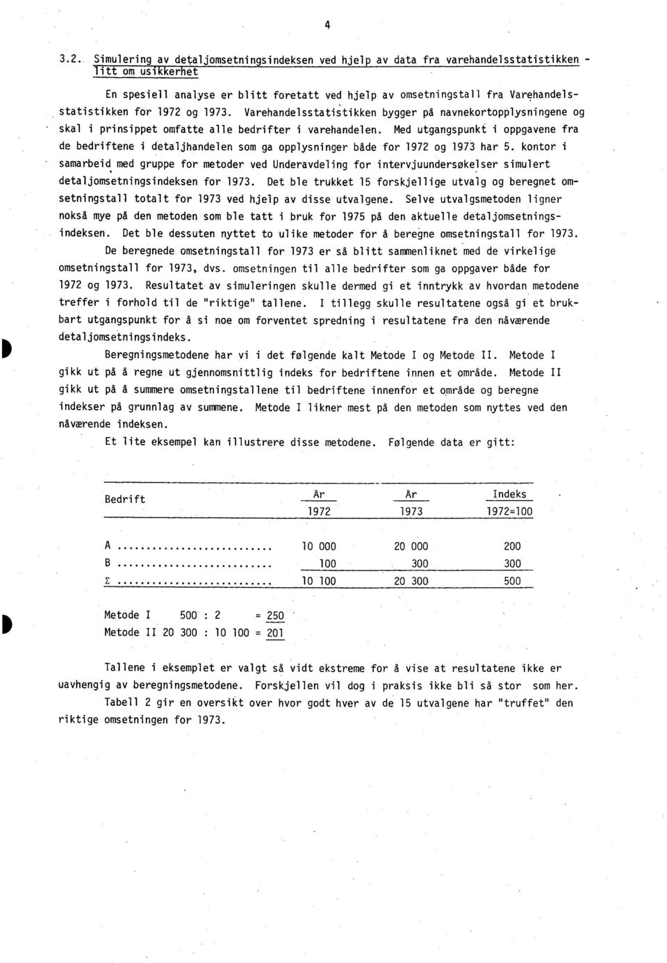 for 1972 og 1973. Varehandelsstatitikken bygger på navnekortopplysningene og skal i prinsippet omfatte alle bedrifter i varehandelen.