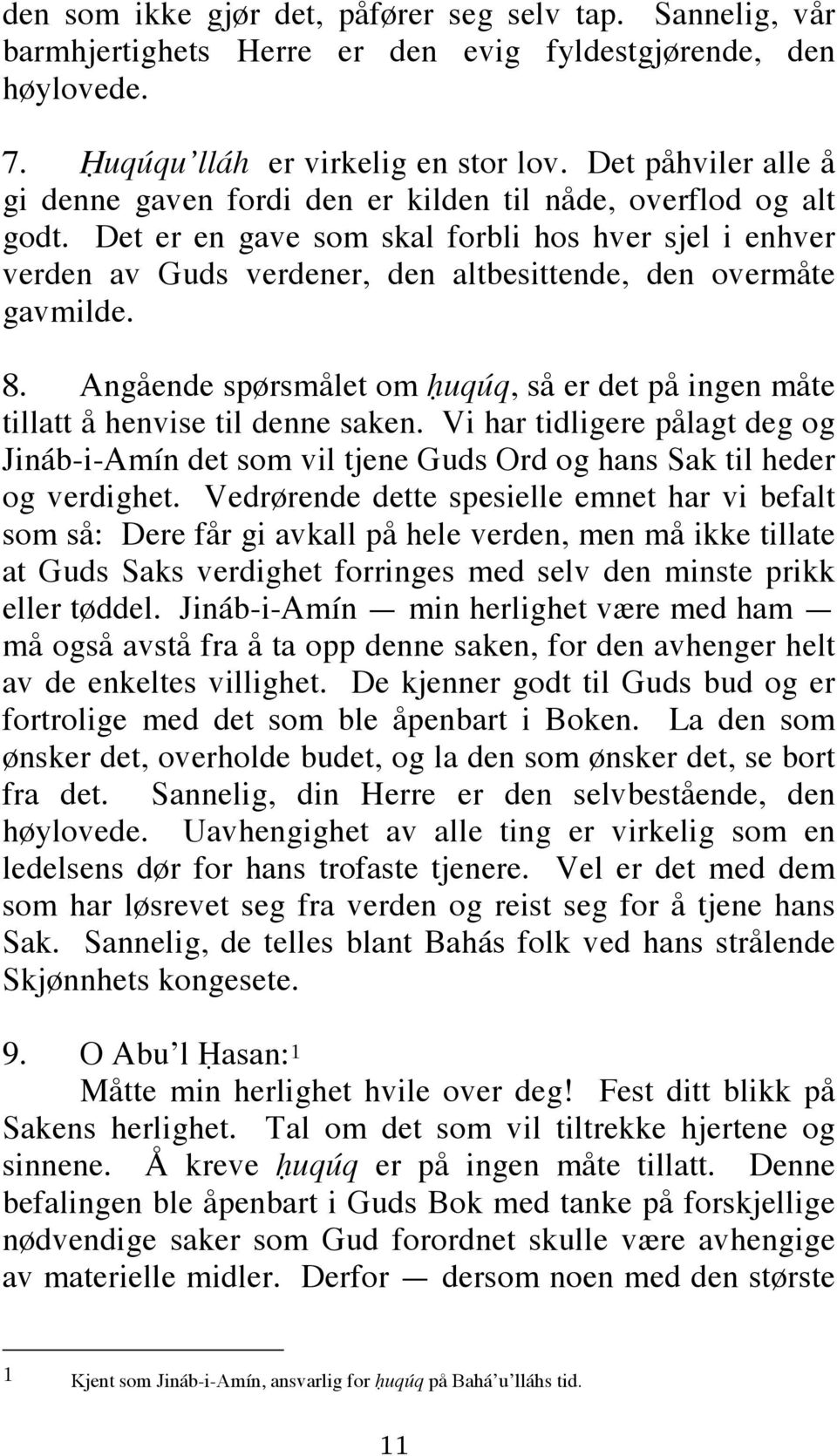 Det er en gave som skal forbli hos hver sjel i enhver verden av Guds verdener, den altbesittende, den overmåte gavmilde. 8.