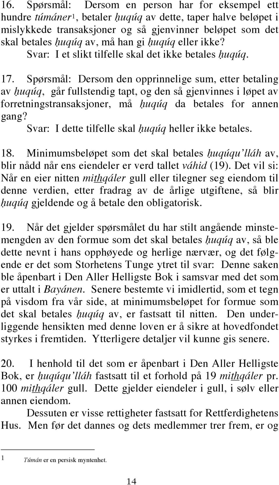 Spørsmål: Dersom den opprinnelige sum, etter betaling av ḥuqúq, går fullstendig tapt, og den så gjenvinnes i løpet av forretningstransaksjoner, må ḥuqúq da betales for annen gang?