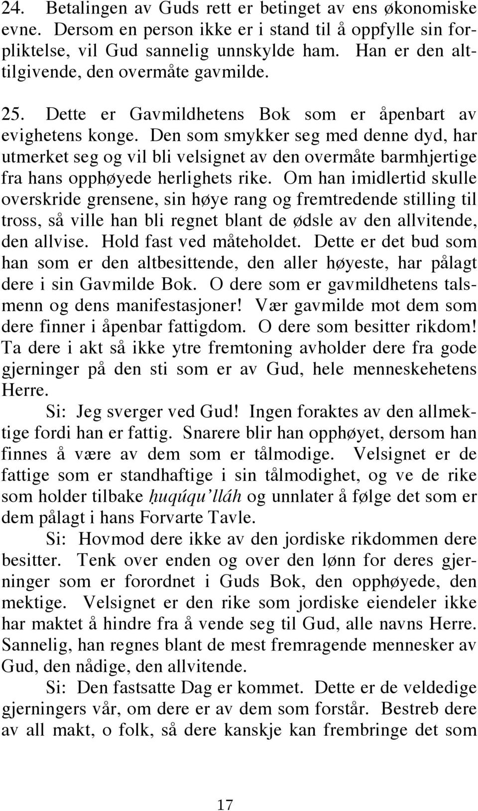 Den som smykker seg med denne dyd, har utmerket seg og vil bli velsignet av den overmåte barmhjertige fra hans opphøyede herlighets rike.