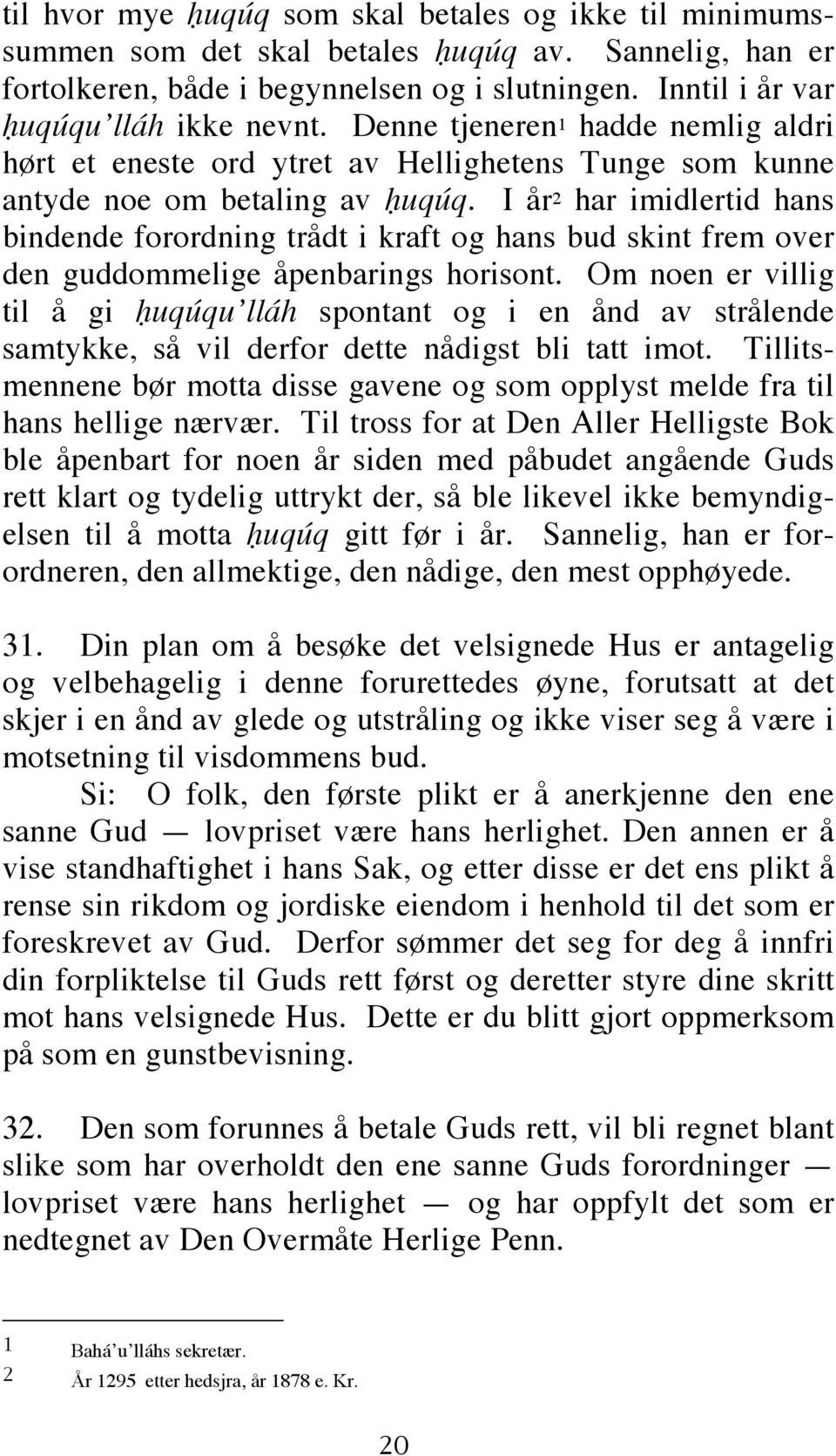 I år 2 har imidlertid hans bindende forordning trådt i kraft og hans bud skint frem over den guddommelige åpenbarings horisont.