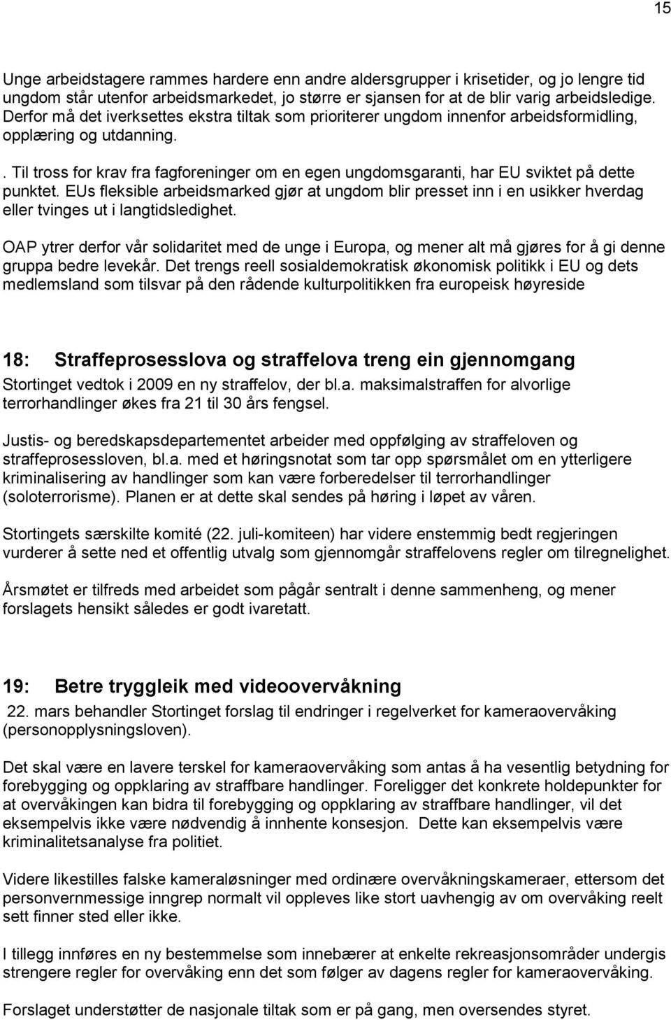 . Til tross for krav fra fagforeninger om en egen ungdomsgaranti, har EU sviktet på dette punktet.