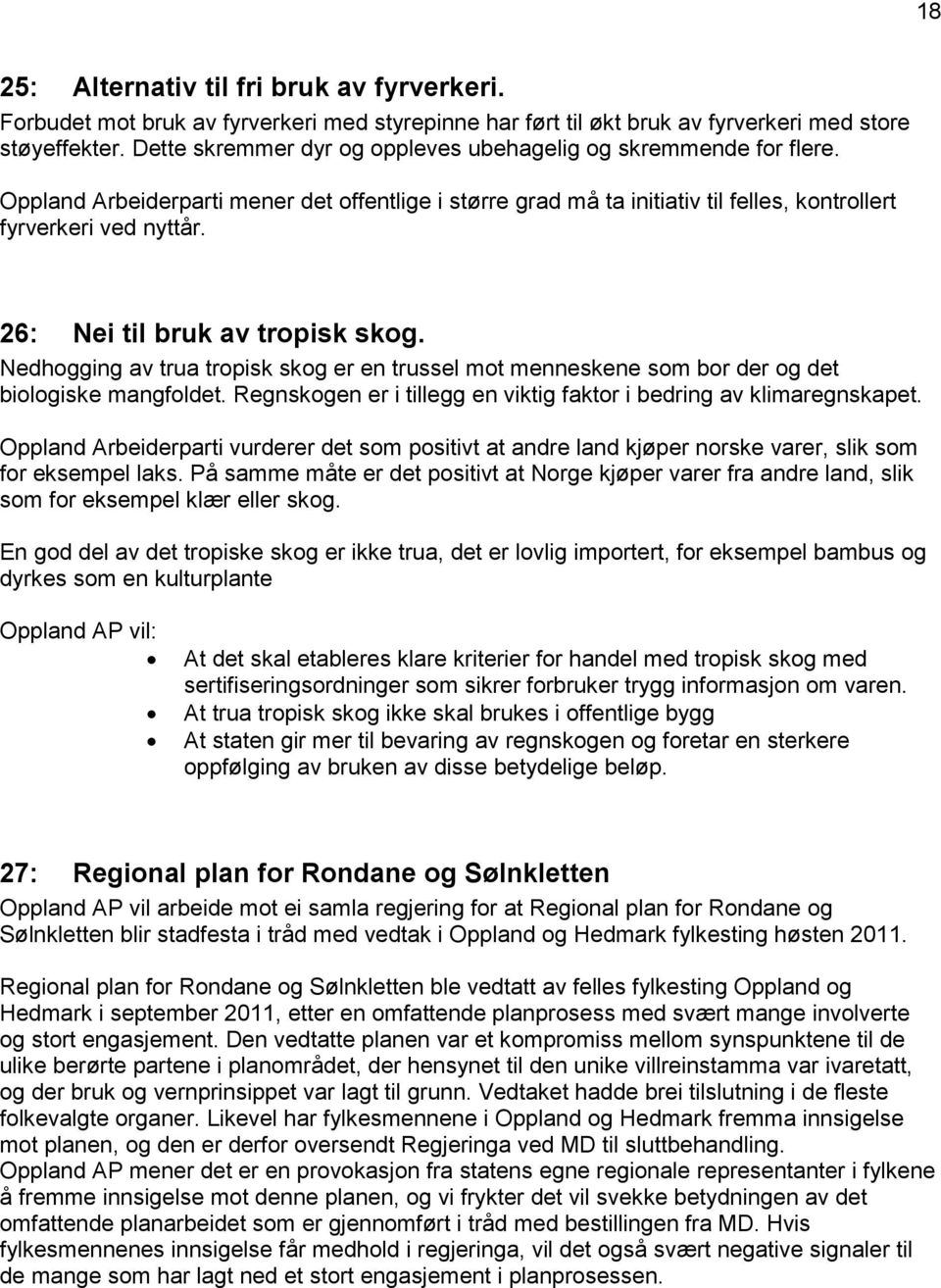 26: Nei til bruk av tropisk skog. Nedhogging av trua tropisk skog er en trussel mot menneskene som bor der og det biologiske mangfoldet.