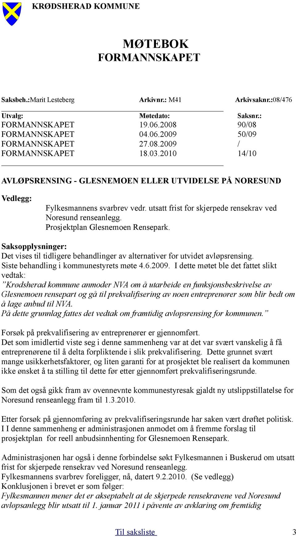 Prosjektplan Glesnemoen Rensepark. Saksopplysninger: Det vises til tidligere behandlinger av alternativer for utvidet avløpsrensing. Siste behandling i kommunestyrets møte 4.6.2009.