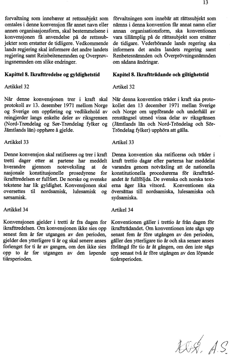 Vederborande lands regering ska vara tillåmplig på de rettssubjekt som ersåtter lands regjering skal informere det andre landets informera det andra landets regering samt regjering samt