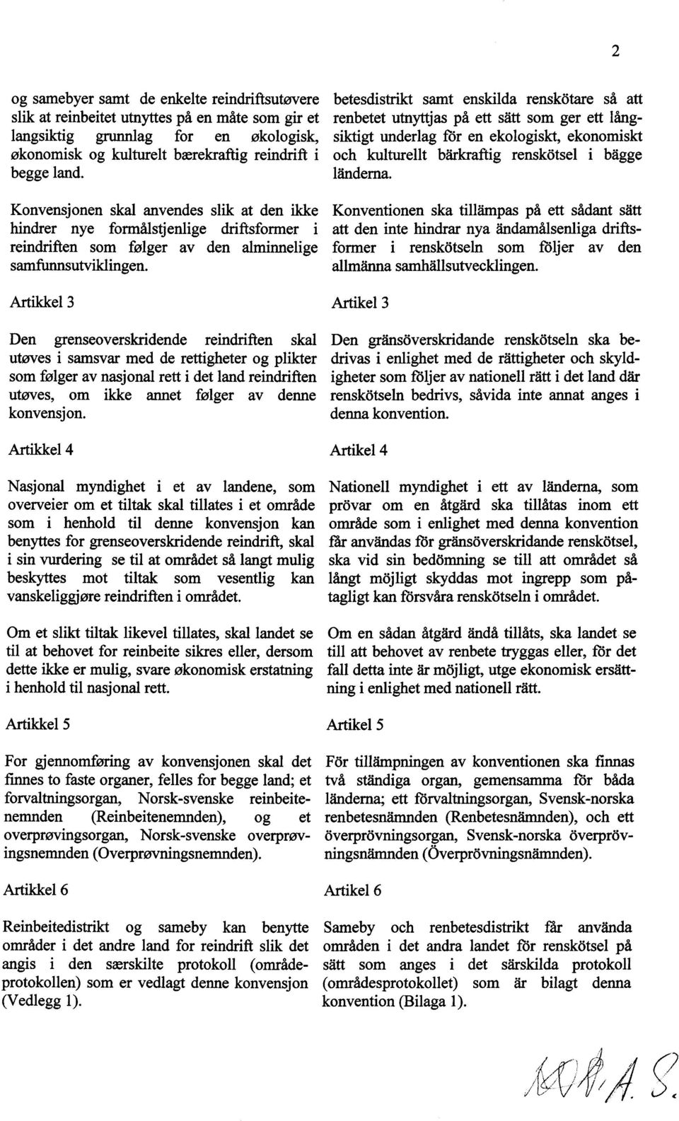 Konvensjonen skal anvendes slik at den Konventionen ikke ska tillåmpas på ett sådant sått hindrer nye formålstjenlige driftsformer att den i inte hindrar nya åndamålsenliga driftsformer i renskotseln