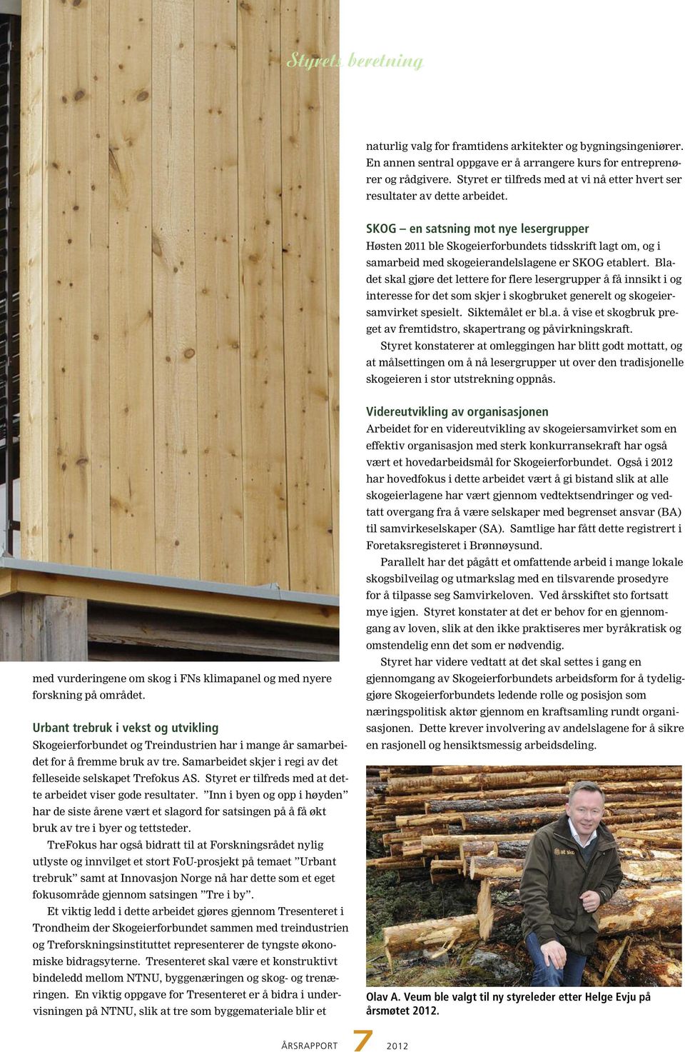 SKOG en satsning mot nye lesergrupper Høsten 2011 ble Skogeierforbundets tidsskrift lagt om, og i sam arbeid med skog eier andels lagene er SKOG etablert.