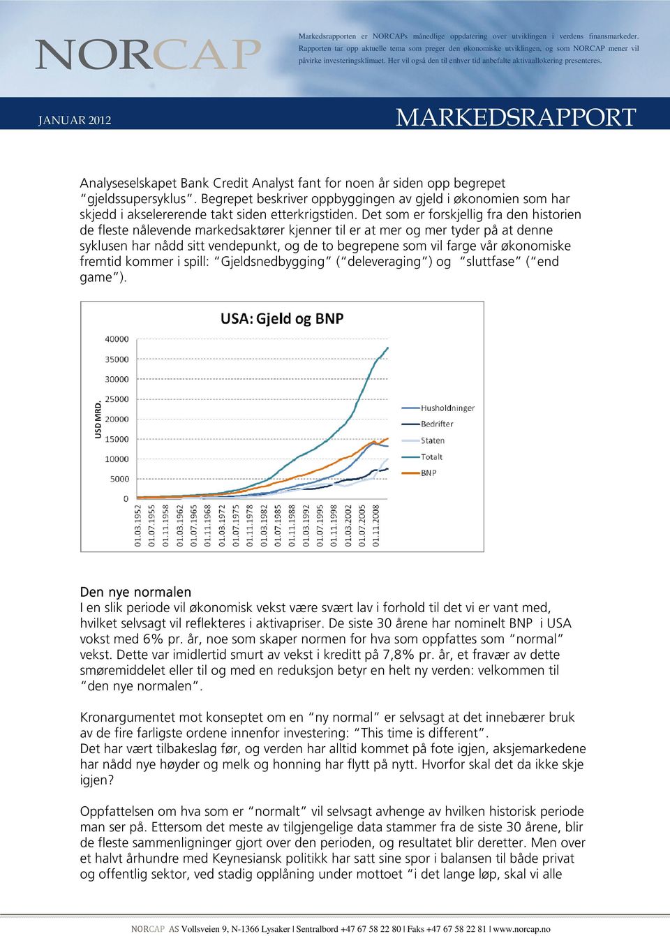 Det som er forskjellig fra den historien de fleste nålevende markedsaktører kjenner til er at mer og mer tyder på at denne syklusen har nådd sitt vendepunkt, og de to begrepene som vil farge vår