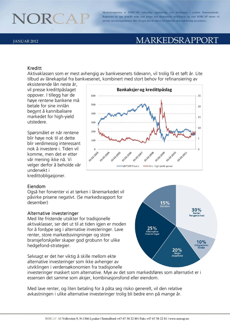 I tillegg har de høye rentene bankene må betale for sine innlån begynt å kannibalisere markedet for high-yield utstedere.