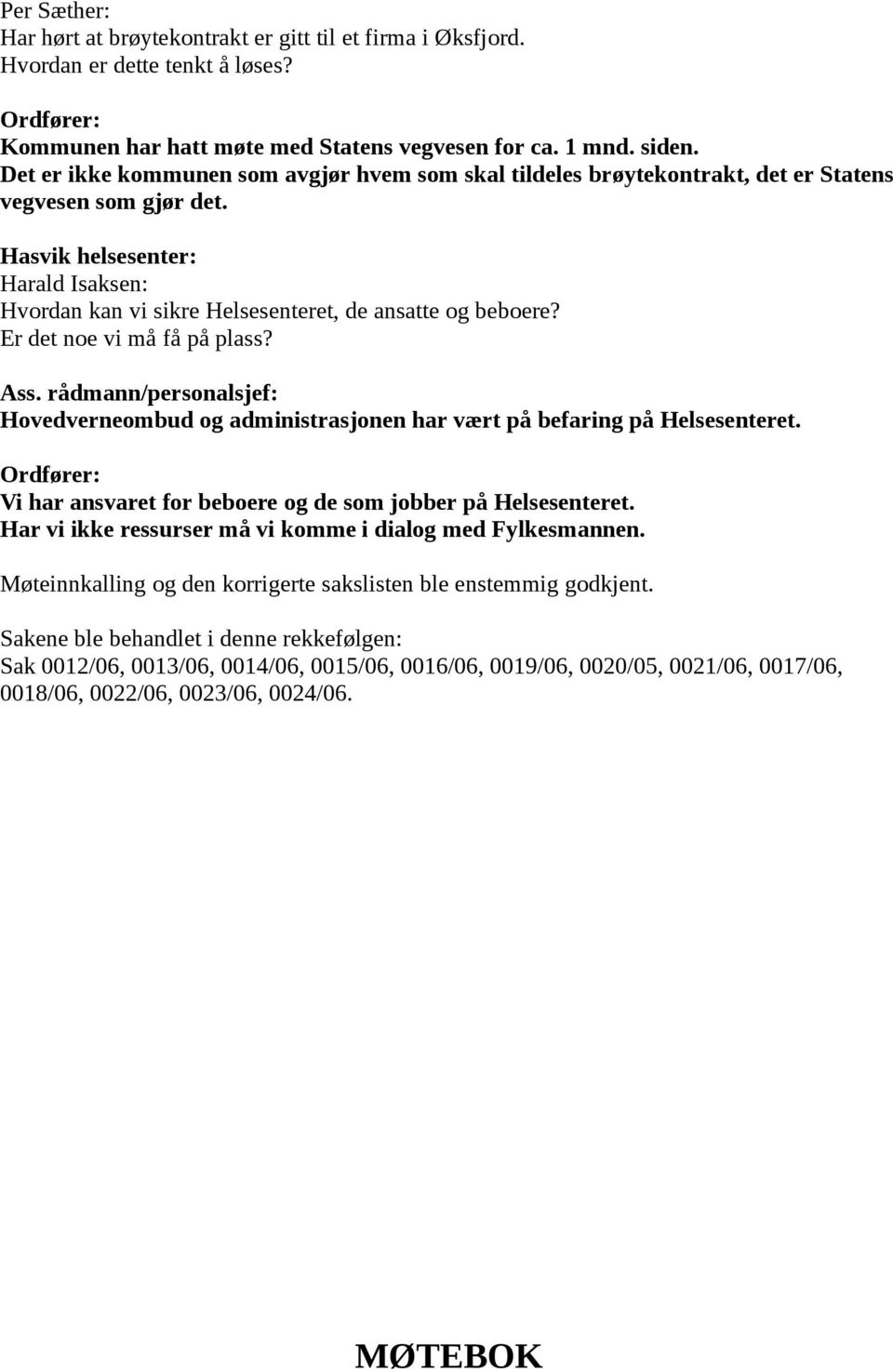 Hasvik helsesenter: Harald Isaksen: Hvordan kan vi sikre Helsesenteret, de ansatte og beboere? Er det noe vi må få på plass? Ass.