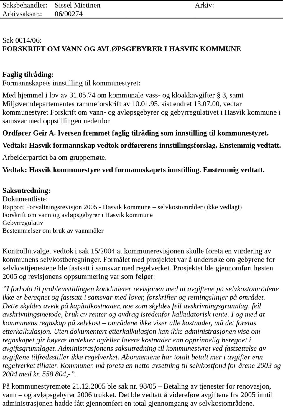 74 om kommunale vass- og kloakkavgifter 3, samt Miljøverndepartementes rammeforskrift av 10.01.95, sist endret 13.07.