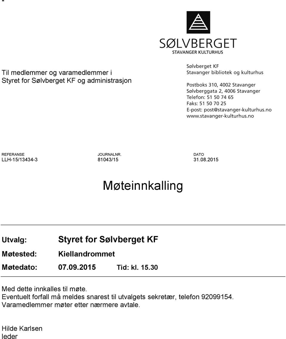 2015 Møteinnkalling Utvalg: Møtested: Styret for Sølvberget KF Kiellandrommet Møtedato: 07.09.