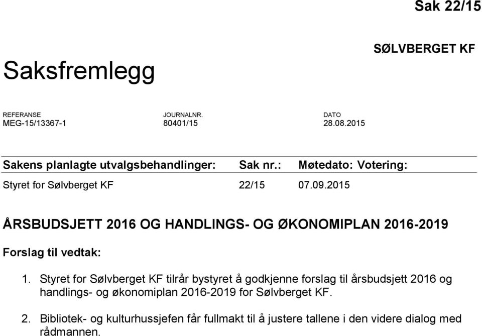 2015 ÅRSBUDSJETT 2016 OG HANDLINGS- OG ØKONOMIPLAN 2016-2019 Forslag til vedtak: 1.