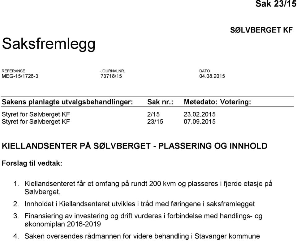 2015 KIELLANDSENTER PÅ SØLVBERGET - PLASSERING OG INNHOLD Forslag til vedtak: 1.