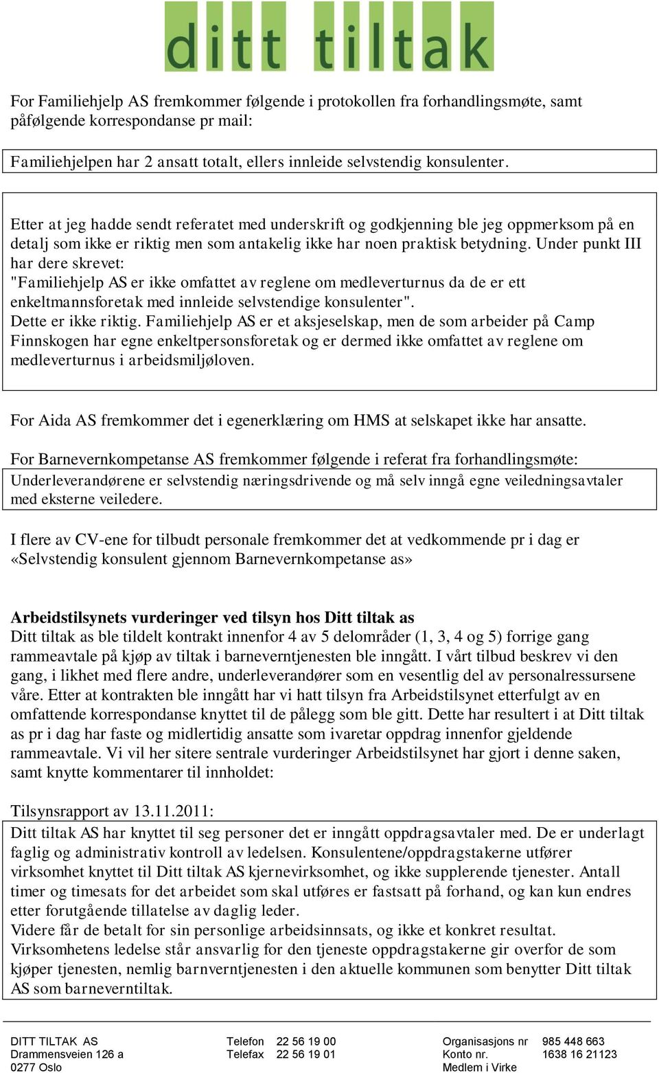 Under punkt III har dere skrevet: "Familiehjelp AS er ikke omfattet av reglene om medleverturnus da de er ett enkeltmannsforetak med innleide selvstendige konsulenter". Dette er ikke riktig.