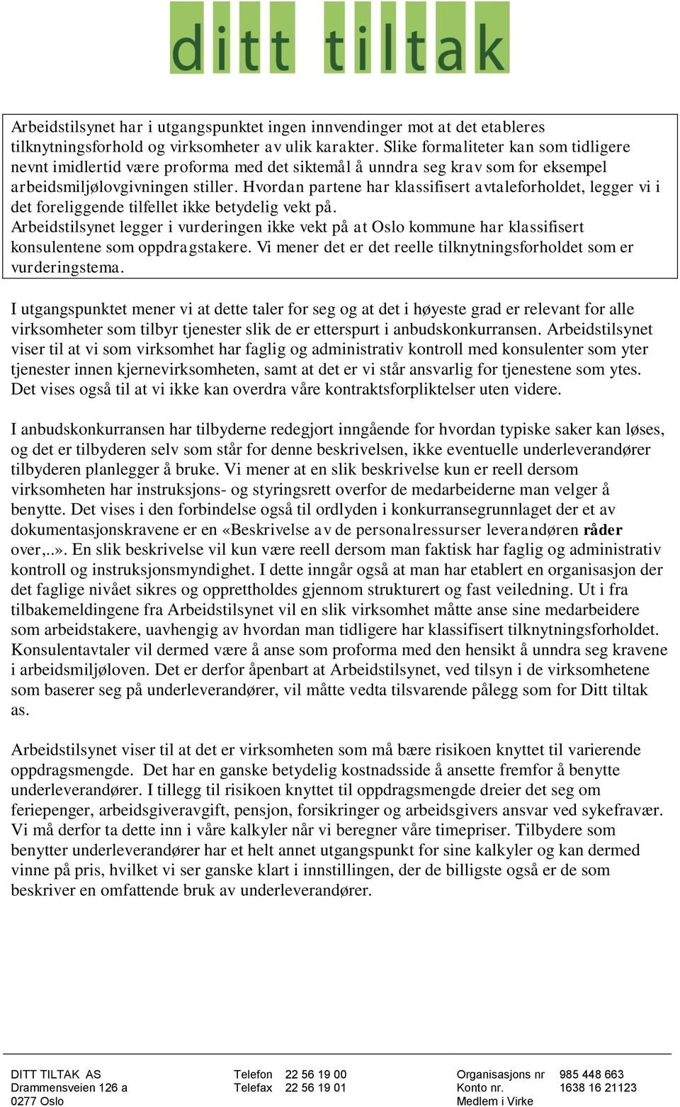 Hvordan partene har klassifisert avtaleforholdet, legger vi i det foreliggende tilfellet ikke betydelig vekt på.