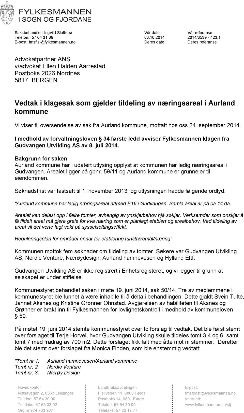 til oversendelse av sak fra Aurland kommune, mottatt hos oss 24. september 2014. I medhold av forvaltningsloven 34 første ledd avviser Fylkesmannen klagen fra Gudvangen Utvikling AS av 8. juli 2014.