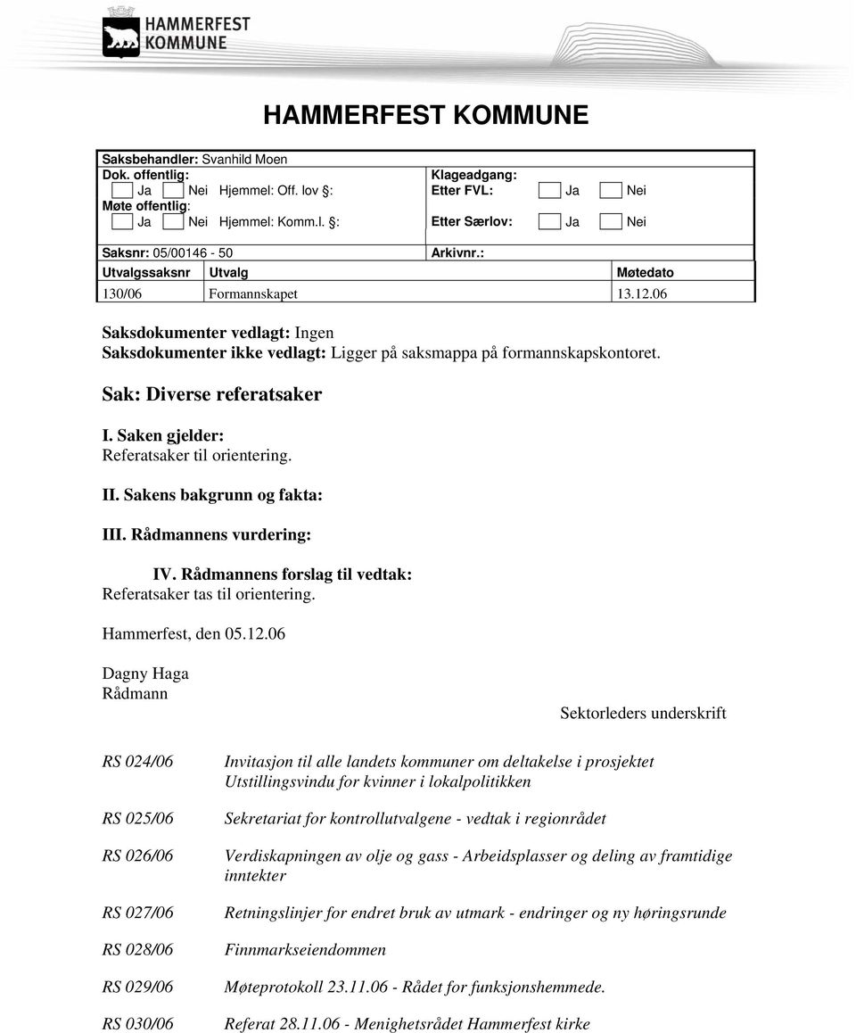 Saken gjelder: Referatsaker til orientering. II. Sakens bakgrunn og fakta: III. Rådmannens vurdering: IV. Rådmannens forslag til vedtak: Referatsaker tas til orientering. Hammerfest, den 05.12.