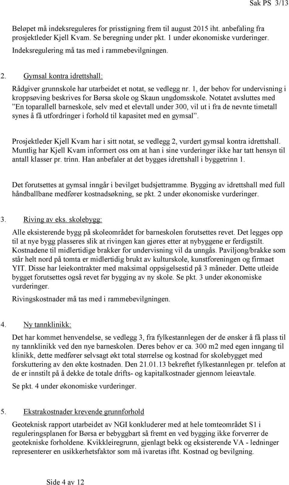 1, der behov for undervisning i kroppsøving beskrives for Børsa skole og Skaun ungdomsskole.