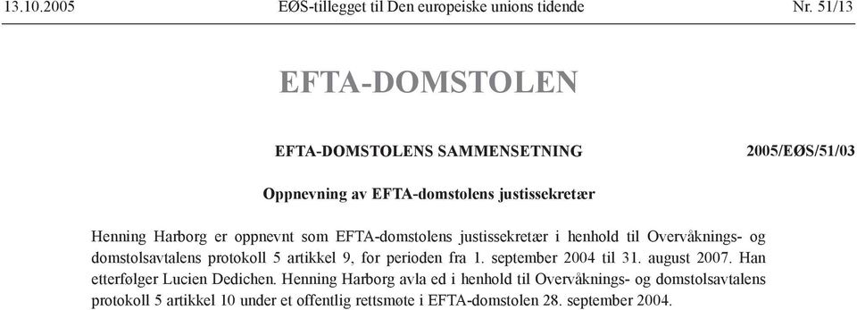 som EFTA-domstolens justissekretær i henhold til Overvåknings- og domstolsavtalens protokoll 5 artikkel 9, for perioden fra 1.