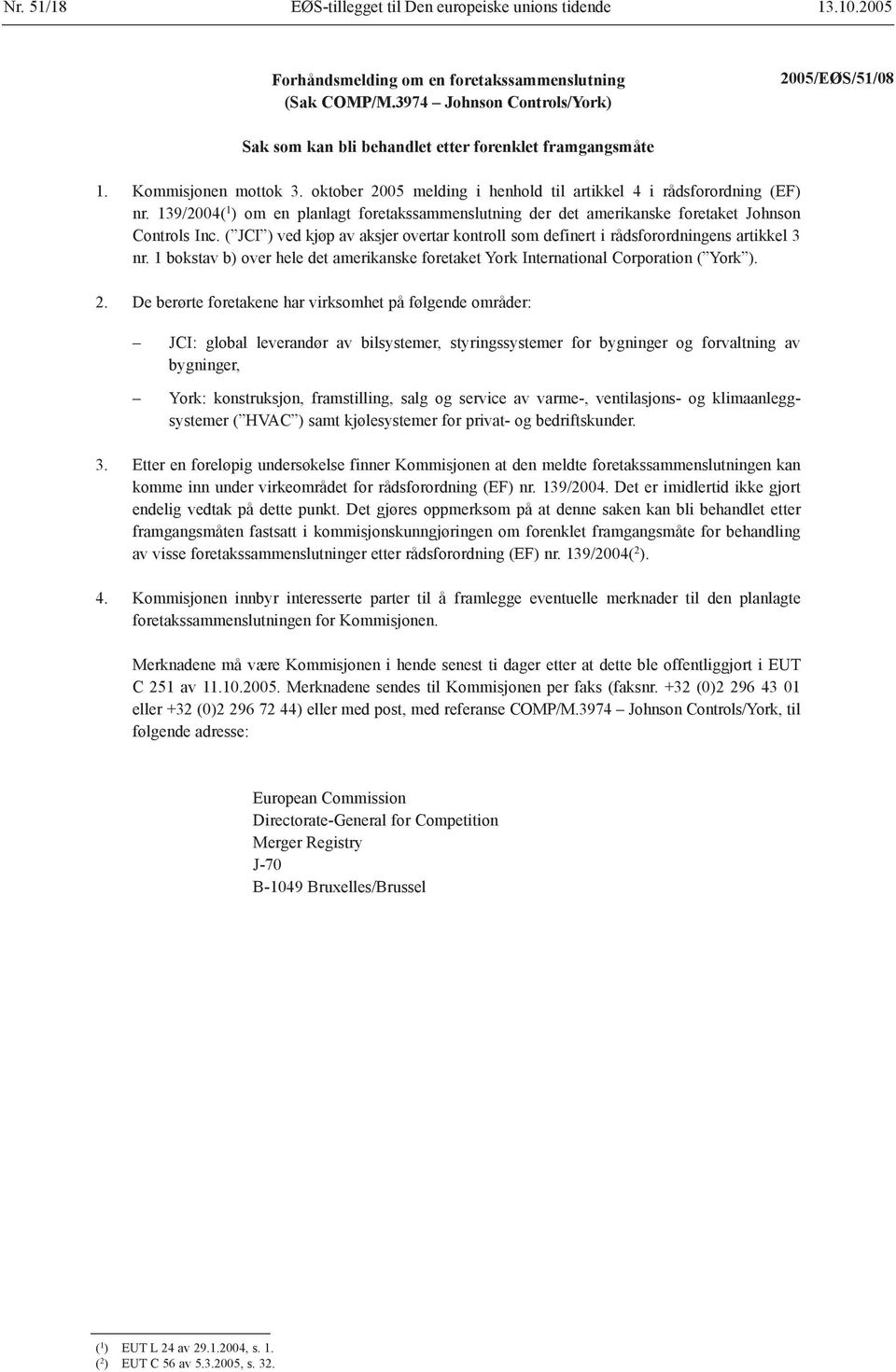 139/2004( 1 ) om en planlagt foretakssammenslutning der det amerikanske foretaket Johnson Controls Inc. ( JCI ) ved kjøp av aksjer overtar kontroll som definert i rådsforordningens artikkel 3 nr.