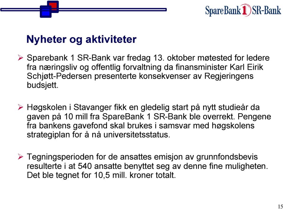 budsjett. Høgskolen i Stavanger fikk en gledelig start på nytt studieår da gaven på 10 mill fra SpareBank 1 SR-Bank ble overrekt.