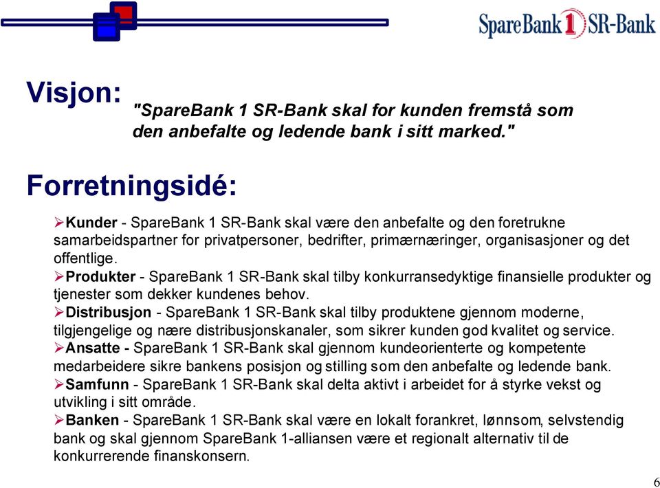 Produkter - SpareBank 1 SR-Bank skal tilby konkurransedyktige finansielle produkter og tjenester som dekker kundenes behov.