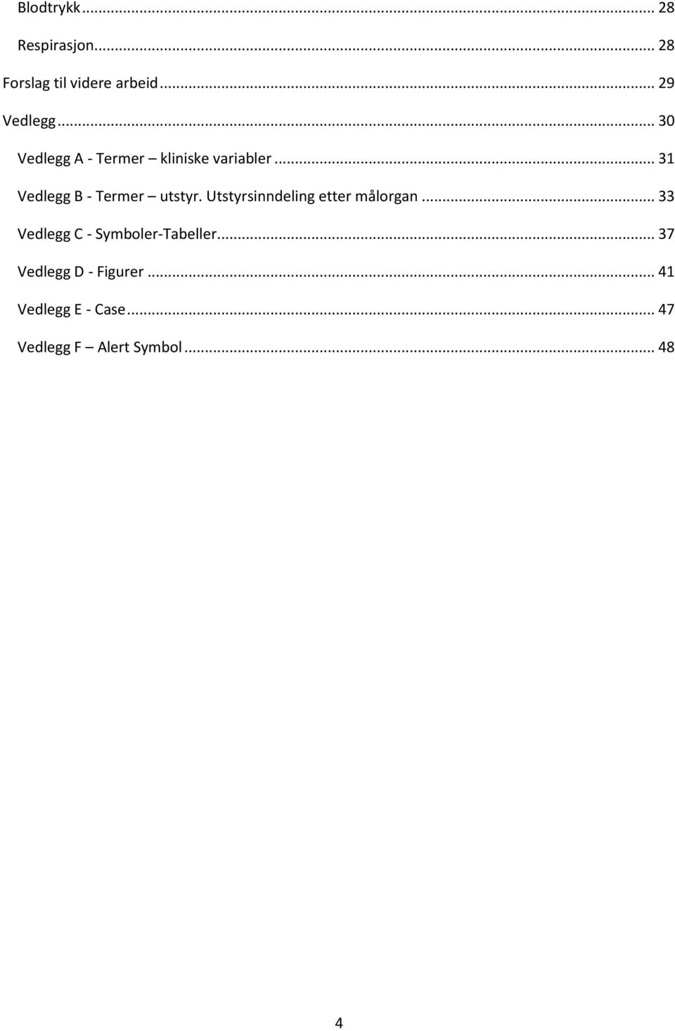 Utstyrsinndeling etter målorgan... 33 Vedlegg C - Symboler-Tabeller.